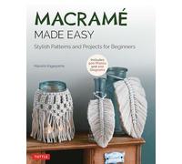 Macrame Made Easy: Stylish Patterns and Projects for Beginners (over 550 photos and 200 diagrams)
