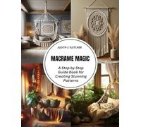 Macrame Magic: A Step by Step Guide Book for Creating Stunning Patterns