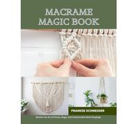 Macrame Magic Book: Master the Art of Knots, Bags, and Fashionable Wall Hangings