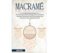 Macramé Para Principiantes: Una Guía Esencial Para Principiantes con Patrones Ilustrados de Macramé Fáciles para Realizar Sus Proyectos Caseros ... Series (2 book series, spanish edition))