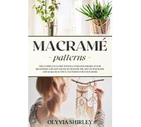 Macramé patterns: The complete guide with illustrated projects for beginners and advanced to master the art of macrame and make beautiful patterns for your home: 2