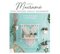 Macrame Plant Hangers, Shelves and Baskets: 15 Unique Designs for Plant Displays