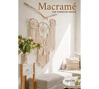 Macramé: The Power of Knots (Macramé for Beginners, Instructions and Patterns)