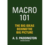 MACRO 101: THE BIG IDEAS BEHIND THE BIG PICTURE