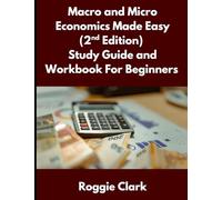 Macro and Micro Economics Made Easy (2nd Edition) Study Guide and Workbook For Beginners: For Adults, College and High School Students Learn Economics Faster
