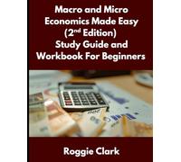 Macro and Micro Economics Made Easy (2nd Edition) Study Guide and Workbook For Beginners: For Adults, College and High School Students Learn Economics ... and Micro Economics Made Easy Book Series)