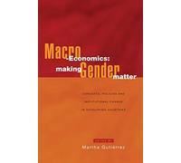 Macro-Economics: Making Gender Matter: Concepts, Policies and Institutional Change in Developing Countries