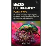 Macro Photography Basics: The Complete Guide to Close-Up Photography - Master Focus Stacking, Lighting, and Magnification for Stunning Insect and ... The Ultimate Pocket Guide for Beginners)