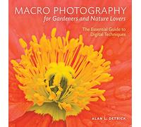Macro Photography for Gardeners & Nature Lovers: The Essential Guide to Digital Techniques