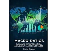 Macro-Ratios: El Manual Estratégico para Analizar la Salud de los Países (Economía global, decisiones que impactan)