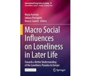 Macro Social Influences on Loneliness in Later Life: Towards a Better Understanding of the Loneliness Paradox in Europe (International Perspectives on Aging, 47)