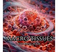 MACRO TISSUES. Series of Therapeutic Coloring Books for Adults and Teenagers for Creativity and Mindfulness: Body-Building Structures in Microscopic Close-Up (UGLY THINGS.)