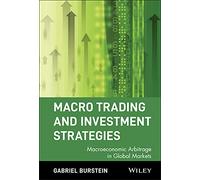Macro Trading and Investment Strategies: Macroeconomic Arbitrage in Global Markets: 3 (Wiley Trading)
