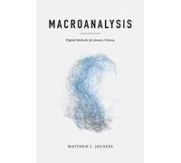 Macroanalysis: Digital Methods and Literary History (Topics in the Digital Humanities)