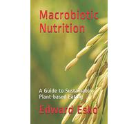Macrobiotic Nutrition: A Guide to Sustainable Plant-based Eating