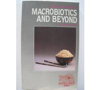 Macrobiotics and beyond: A Guide to Total Living