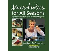 Macrobiotics for All Seasons: Vegan Recipes for Year-Round Health & Happiness