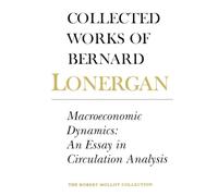 Macroeconomic Dynamics: An Essay in Circulation Analysis, Volume 15 (Collected Works of Bernard Lonergan)