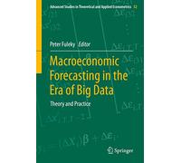 Macroeconomic Forecasting in the Era of Big Data: Theory and Practice: 52 (Advanced Studies in Theoretical and Applied Econometrics, 52)