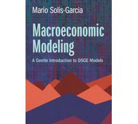 Macroeconomic Modeling : A Gentle Introduction to DSGE Models
