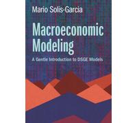 Macroeconomic Modeling : A Gentle Introduction to DSGE Models