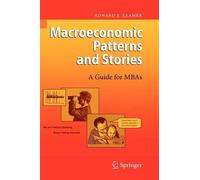 Macroeconomic Patterns and Stories: A Guide for Mbas by Edward E. Leamer (Englis