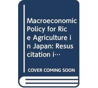 Macroeconomic Policy for Rice Agriculture in Japan : Resuscitation in the Liberalized Competitive Market