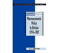Macroeconomic Policy in Britain 1974-1987: 36 (National Institute of Economic and Social Research Economic and Social Studies, Series Number 36)