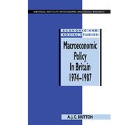 Macroeconomic Policy In Britain 1974-87: 36 (National Institute of Economic and Social Research Economic and Social Studies, Series Number 36)
