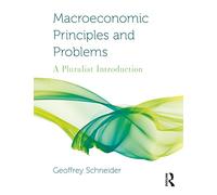 Macroeconomic Principles and Problems: A Pluralist Introduction (Routledge Pluralist Introductions to Economics)