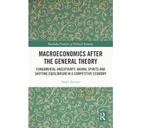 Macroeconomics After the General Theory: Fundamental Uncertainty, Animal Spirits and Shifting Equilibrium in a Competitive Economy (Routledge Frontiers of Political Economy)