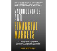 Macroeconomics and Financial Markets: The Complete Guide to Understanding How the Economy Moves Markets From Central Banks to Asset Prices