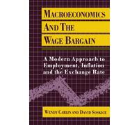 Macroeconomics And The Wage Bargain: A Modern Approach to Employment, Inflation, and the Exchange Rate