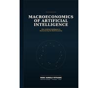 Macroeconomics of Artificial Intelligence: How Artificial Intelligence Is Restructuring the World
