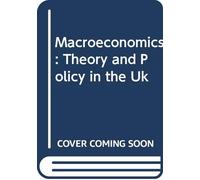 Macroeconomics Theory And Policy: Theory and Policy in the UK