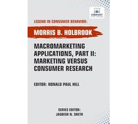 Macromarketing Applications, Part II: Marketing versus Consumer Research (Legend in Consumer Behavior)
