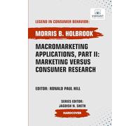 Macromarketing Applications, Part II: Marketing versus Consumer Research (Legend in Consumer Behavior)