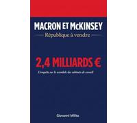 MACRON ET MCKINSEY : République à vendre: "Comment les cabinets de conseil américains ont colonisé l'État français et dilapidé 2,4 milliards d'euros de nos impôts"