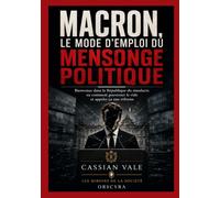 Macron, le mode d’emploi du mensonge politique: Bienvenue dans la République du simulacre ou comment gouverner le vide et appeler ça une réforme: 11