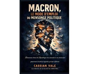 Macron, le mode d’emploi du mensonge politique: Bienvenue dans la République du simulacre ou comment gouverner le vide et appeler ça une réforme: 11 (Les Miroirs de la Société)