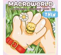 Macroworld: A Whimsical Coloring Book Journey For Adults & Teens Featuring Cute Animal Friends In A Giant World (Macroworld Books)