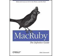 MacRuby: The Definitive Guide by Matt Aimonetti - 9781449380373