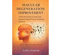 MACULAR DEGENERATION IMPROVEMENT: A Revolutionary Gestalt and Memory-Based Vision Training Method