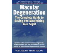 Macular Degeneration: The Complete Guide to Saving and Maximizing Your Sight