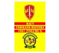 MACV Command History 1967 Volume I (MACV Command Histories 1964-1973)
