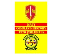 MACV Command History 1970 Volume I (MACV Command Histories 1964-1973)