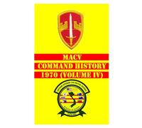 MACV Command History 1970 (Volume IV) (MACV Command Histories 1964-1973)