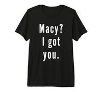 Macy? I.Got.You. Premium T-Shirt