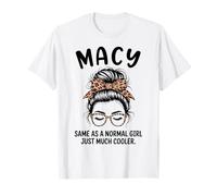 Macy Same As A Normal Girl Just Much Cooler Girl Name T-Shirt