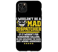 Mad 911 Dispatcher Funny emergency dispatch Case for iPhone 11 Pro Max